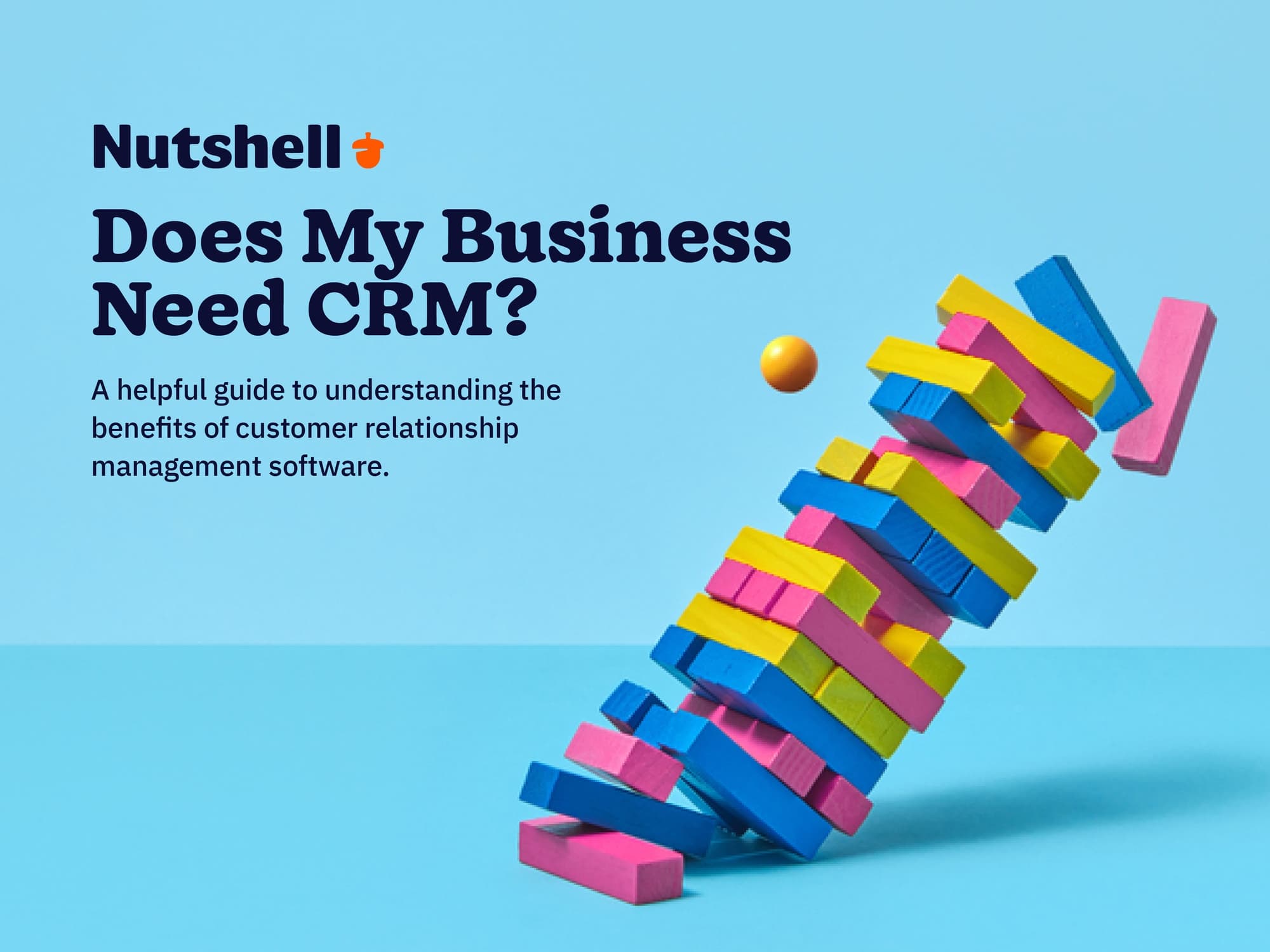 does my business need crm? a helpful guide to understanding the benefits of customer relationship management software